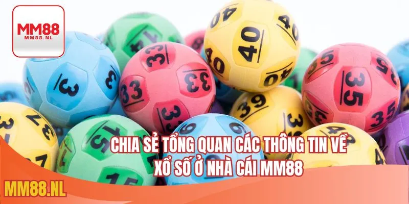 Chia sẻ tổng quan các thông tin về xổ số ở nhà cái MM88
