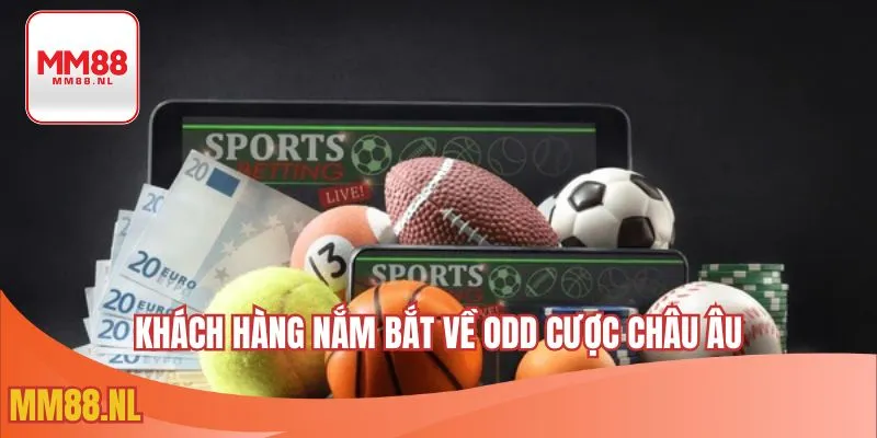 Khách hàng nắm bắt về odd cược châu Âu